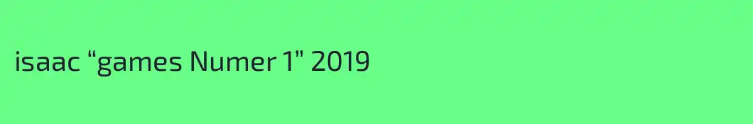 isaac “games Numer 1” 2019